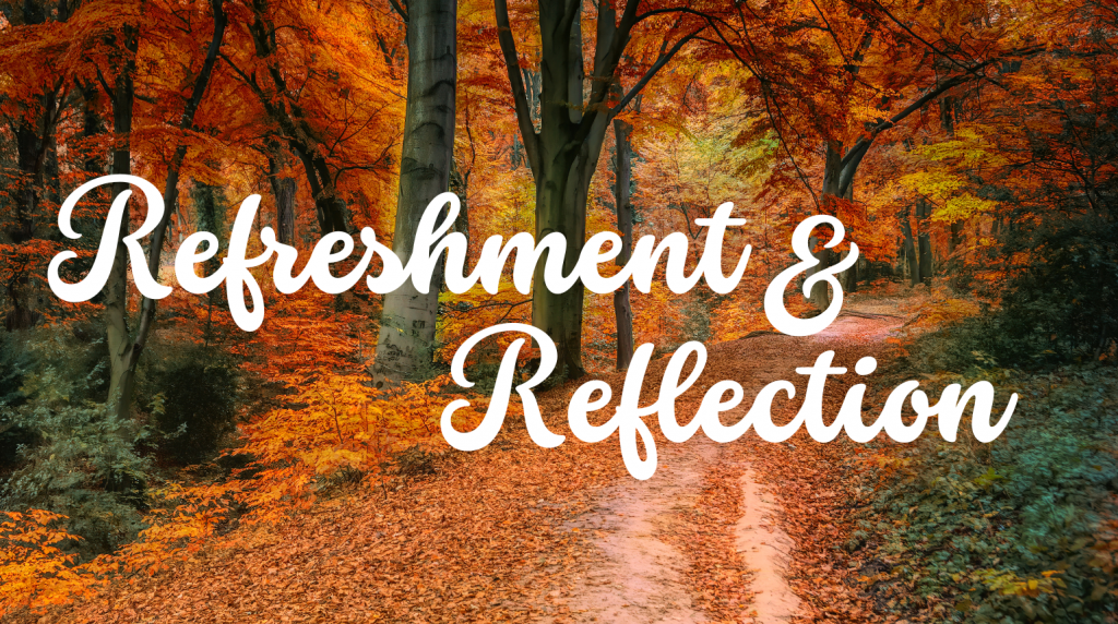 Refreshment and Reflection